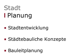 Stadt 
I Planung

■ Stadtentwicklung

■ Städtebauliche Konzepte

■ Bauleitplanung
